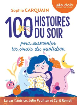 100 histoires du soir pour aider votre enfant à surmonter les soucis du quotidien