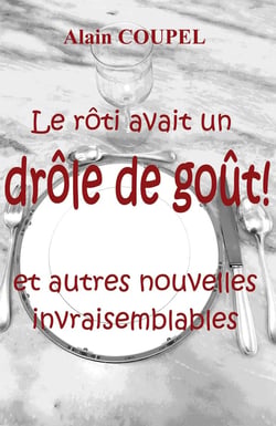 Le rôti avait un drôle de goût ! : Et autres nouvelles invraisemblables