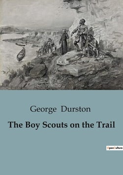 The Boy Scouts on the Trail : Adventures and Challenges of Young Scouts in Wartime France