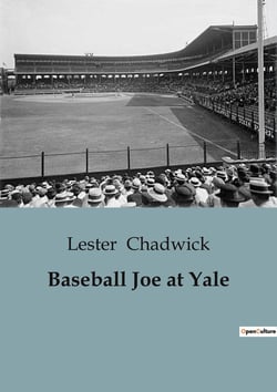 Baseball Joe at Yale : Pitching for the College Championship