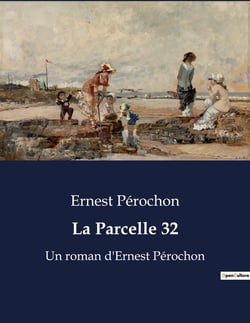 La Parcelle 32 : Un roman d'Ernest Pérochon