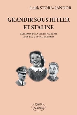 Grandir sous Hitler et Staline - tableaux de la vie en Hongrie sous deux totalitarismes