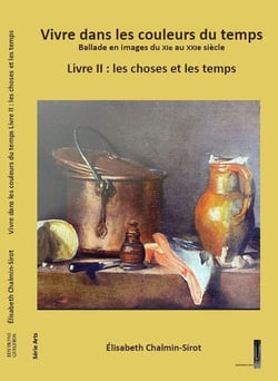 Vivre dans les couleurs du temps, ballade en images du XIe au XXIe siècle Tome 2 : Les choses et les temps