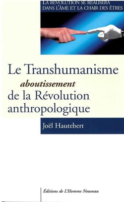 Le transhumanisme - aboutissement de la Révolution anthropologique