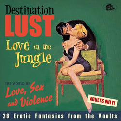 Destination Lust - Love In The Jungle - The World Of Love, Sex And Violence - 26 Erotic Fantasies...