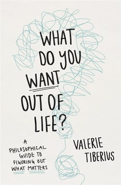 What do you want out of life? A philosophical guide to figuring out what matters