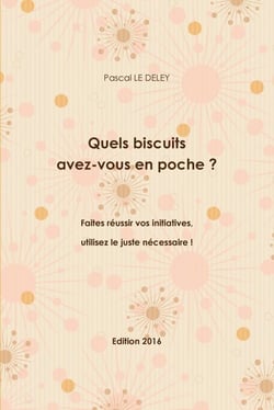 Quels biscuits avez-vous en poche ? - faites réussir vos initiatives, utilisez le juste nécessaire !
