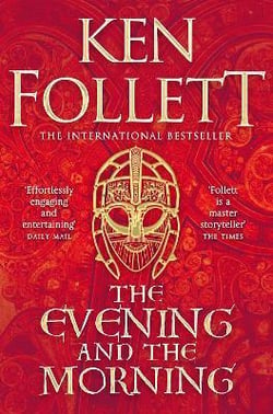 THE EVENING AND THE MORNING - THE PREQUEL TO THE PILLARS OF THE EARTH, A KINGSBRIDGE NOVEL