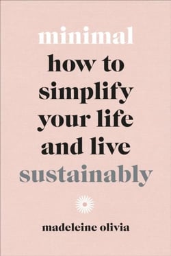 Minimal - how to simplify your life and live sustainably