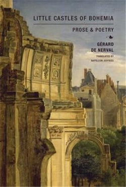 Little Castles of Bohemia  : Prose and Poetry by Gérard de Nerval : Prose and Poetry