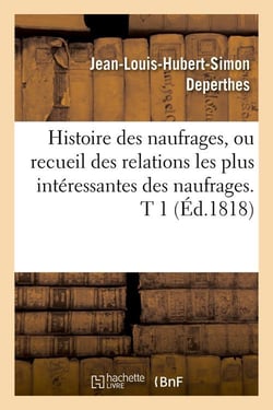 Histoire des naufrages, ou recueil des relations les plus interessantes des naufrages. t 1 (ed.1818)