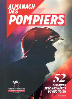 Almanach des pompiers - 52 semaines avec nos héros du quotidien