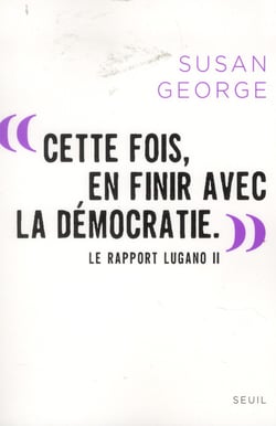 "cette fois, en finir avec la démocratie." - le rapport Lugano II