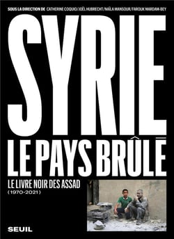 Syrie , le pays brûlé (1970-2021)  : le  livre noir des Assad