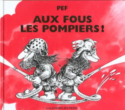 Aux fous les pompiers ! - pour tous les pompiers... les vrais !