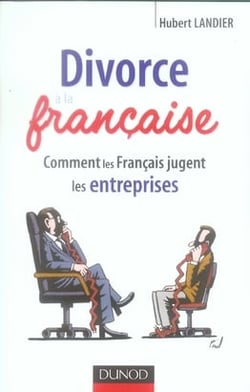 Divorce à la francaise - comment les francais jugent les entreprises