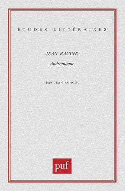 ETUDES LITTERAIRES Tome 67 : Andromaque, de Jean Racine