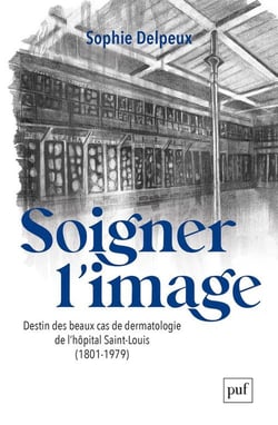Soigner l'image : Destin des beaux cas de dermatologie de l'hôpital Saint-Louis (1801-1979)