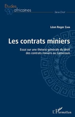 Les contrats miniers : essai sur une théorie générale du droit des contrats miniers au Cameroun
