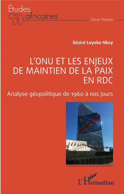 L'ONU et les enjeux de maintien de la paix en RDC : analyse géopolitique de 1960 à nos jours