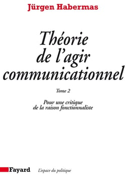 Théorie de l'agir communicationnel Tome 2 : Pour une critique de la raison fonctionnaliste