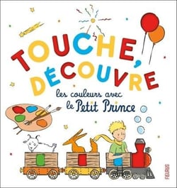 Le Petit Prince : Touche, découvre les couleurs