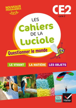 Les cahiers de la luciole : CE2 - questionner le monde du vivant, de la matière et des objets