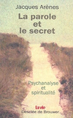 La parole et le secret : Psychanalyse et spiritualité