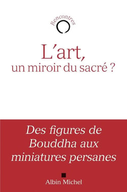 L'art , un miroir du sacré ? - des figures de Bouddha aux miniatures persanes