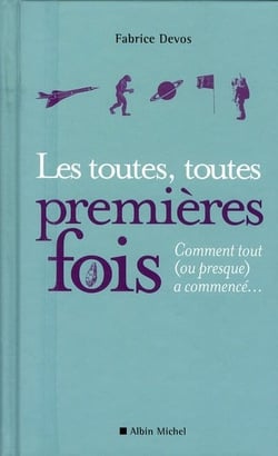 Les toutes, toutes premières fois - comment tout (ou presque) a commencé