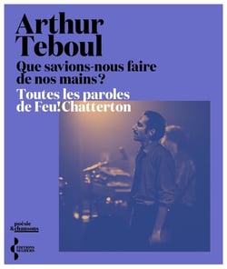 Que savions-nous faire de nos mains ? Toutes les paroles de Feu!Chatterton