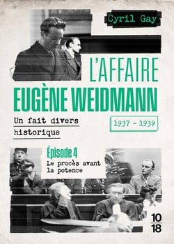 L'affaire Eugène Weidmann : Un fait divers historique (1937-1939) Tome 4 : Le procès avant la potence