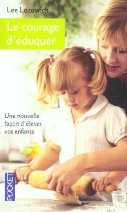 Le courage d'eduquer - une nouvelle facon d'elever vos enfants