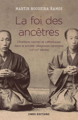 La foi des ancêtres - chrétiens cachés et catholiques dans la société villageoise japonaise, XVIIe-XIXe siècles