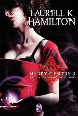 Merry Gentry Tome 3 : l'éclat envoûtant de la Lune