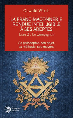 La franc-maçonnerie rendue intelligible à ses adeptes Tome 2 : le campagnon, sa philosophie, son objet, sa méthode, ses moyens