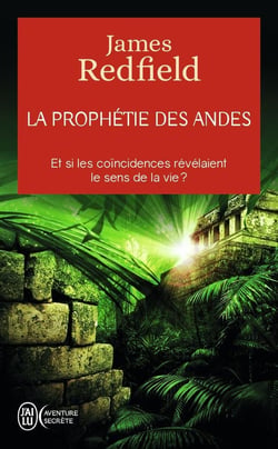 La prophétie des Andes - et si les coïncidences révélaient le sens de la vie ?