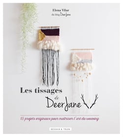 Les tissages de Deer Jane - 15 projets originaux pour maîtriser l'art du weaving