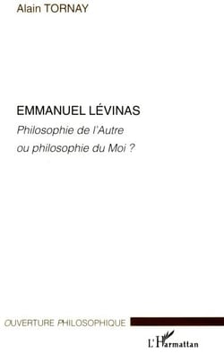 Emmanuel Lévinas : Philosophie de l'Autre ou philosophie du Moi ?