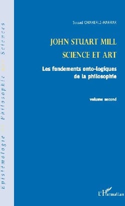 John Stuart Mill t.2 - science et art - les fondements onto-logiques de la philosophie