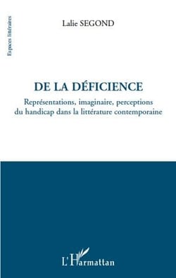 De la déficience - représentations, imaginaire, perceptions du handicap dans la littérature contemporaine