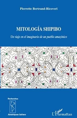 Mitología shipibo - un viaje en el imaginarion de un pueblo amazónico