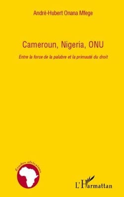 Cameroun, Nigeria, ONU - entre la force de la palabre et la primauté du droit