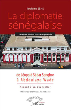 La diplomatie sénégalaise - de Léopold Sédar Senghor à Abdoulaye Wade , regard d'un chancelier