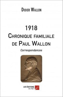 1918 - chronique familiale de Paul Wallon , correspondances.
