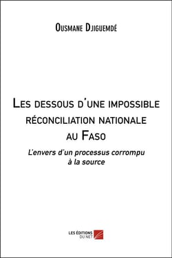 Les dessous d'une impossible reconciliation nationale au faso - l envers d un processus corrompu a l