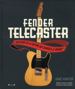 Fender Telecaster - l'histoire de la guitare qui changea le monde