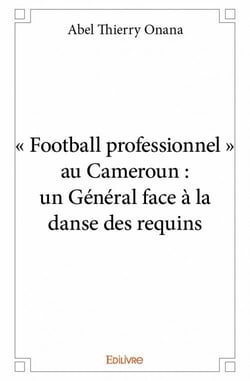 « football professionnel » au cameroun : un général face à la danse des requins