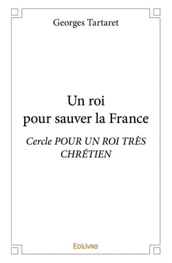 Un roi pour sauver la France : Cercle pour un Roi très chrétien