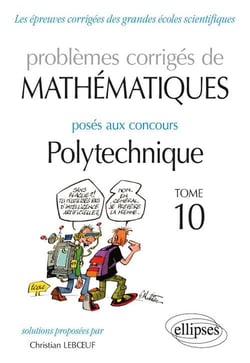 Mathématiques - Problèmes corrigés posés aux concours Polytechnique - 2014-2016 - Tome 10